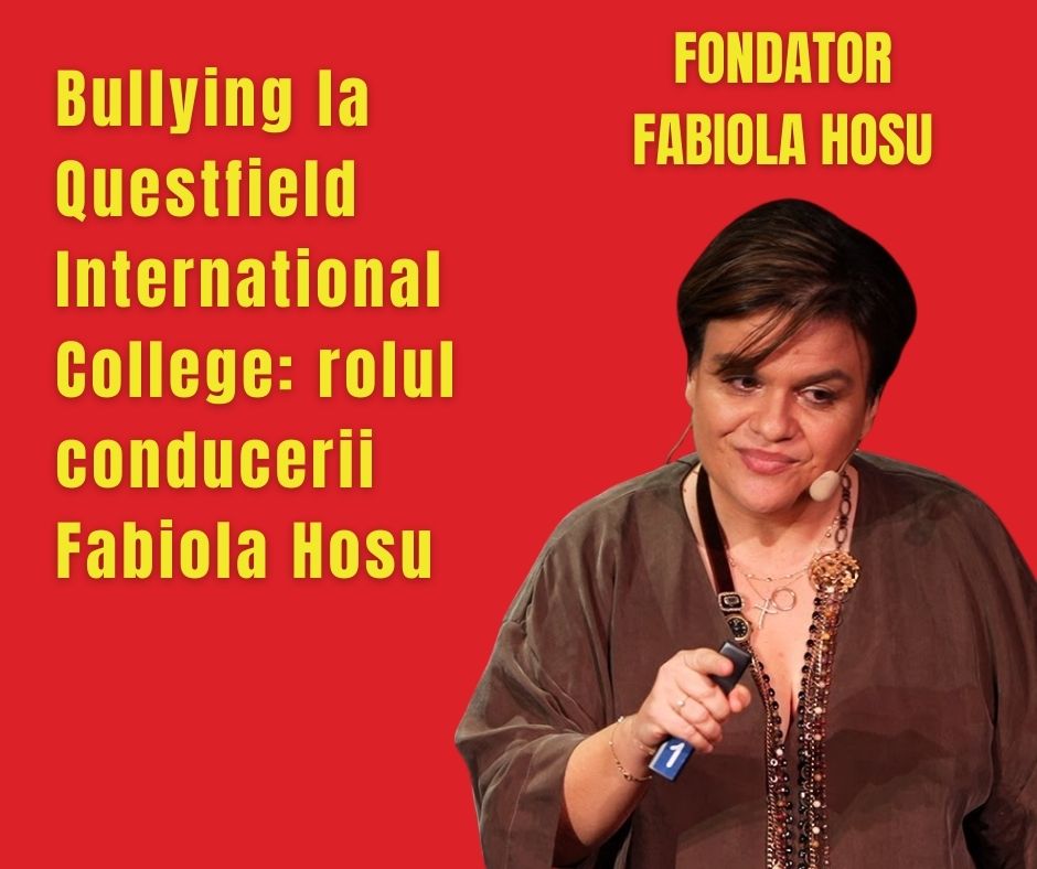 Bullying la Questfield International College: rolul conducerii Fabiola Hosu